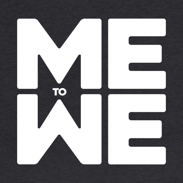 Me to We (white type) by BRAND67